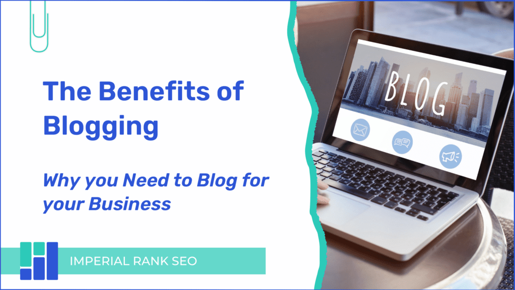 Imperial Rank SEO details 5 benefits of blogging for your business.