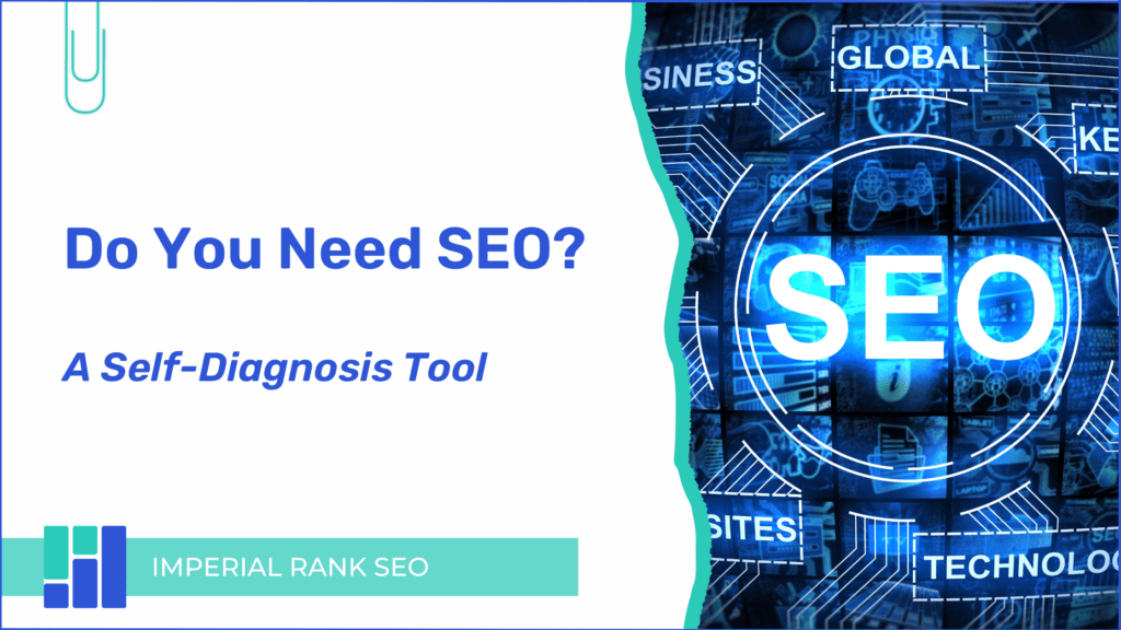 Do you need SEO? Discover how to work out the answer with Imperial Rank SEO.